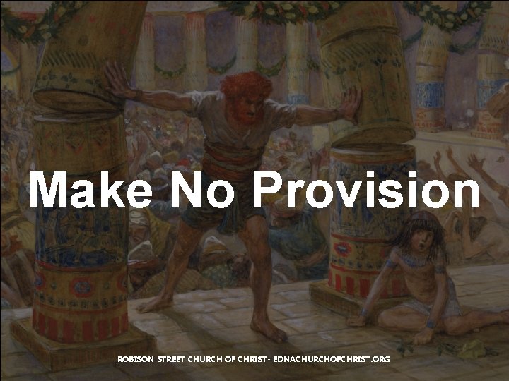 Make No Provision ROBISON STREET CHURCH OF CHRIST- EDNACHURCHOFCHRIST. ORG Make No Provision ROBISON STREET CHURCH OF CHRIST- EDNACHURCHOFCHRIST. ORG