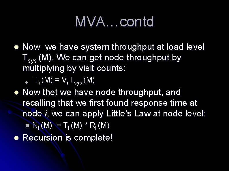 MVA…contd l Now we have system throughput at load level Tsys (M). We can