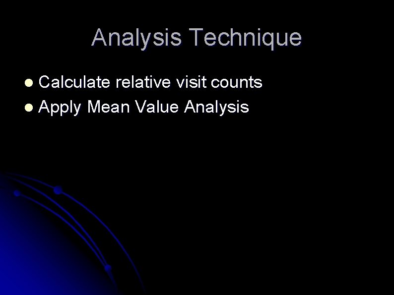 Analysis Technique Calculate relative visit counts l Apply Mean Value Analysis l 