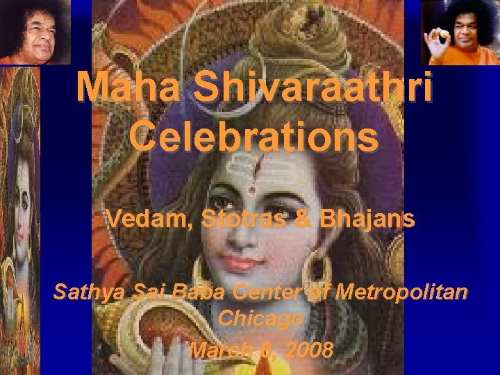 Maha Shivaraathri Celebrations Vedam, Stotras & Bhajans Sathya Sai Baba Center of Metropolitan Chicago