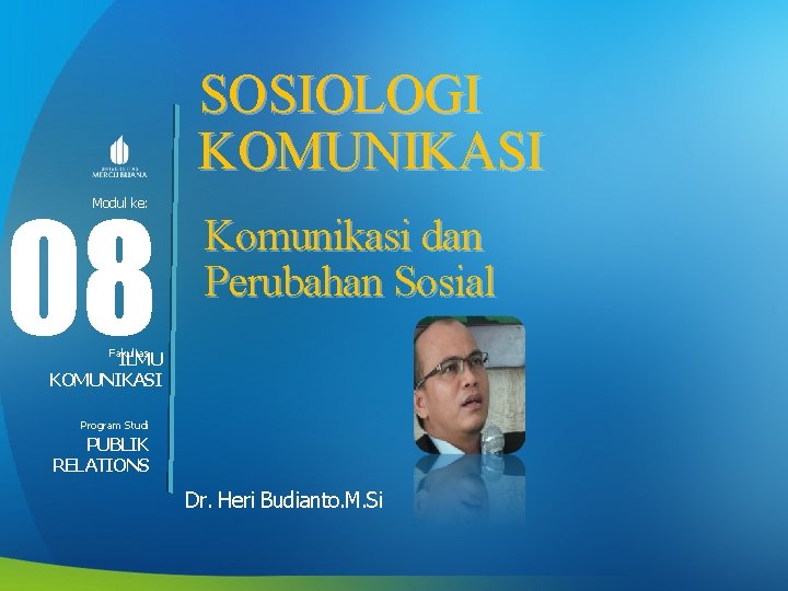 SOSIOLOGI KOMUNIKASI 08 Modul ke: Komunikasi dan Perubahan Sosial Fakultas ILMU KOMUNIKASI Program Studi