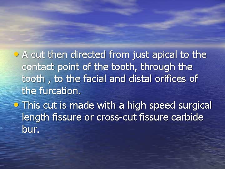  • A cut then directed from just apical to the contact point of