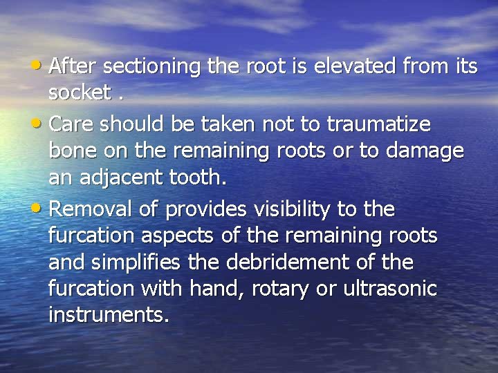  • After sectioning the root is elevated from its socket. • Care should