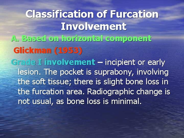 Classification of Furcation Involvement A. Based on horizontal component Glickman (1953) Grade I involvement Classification of Furcation Involvement A. Based on horizontal component Glickman (1953) Grade I involvement