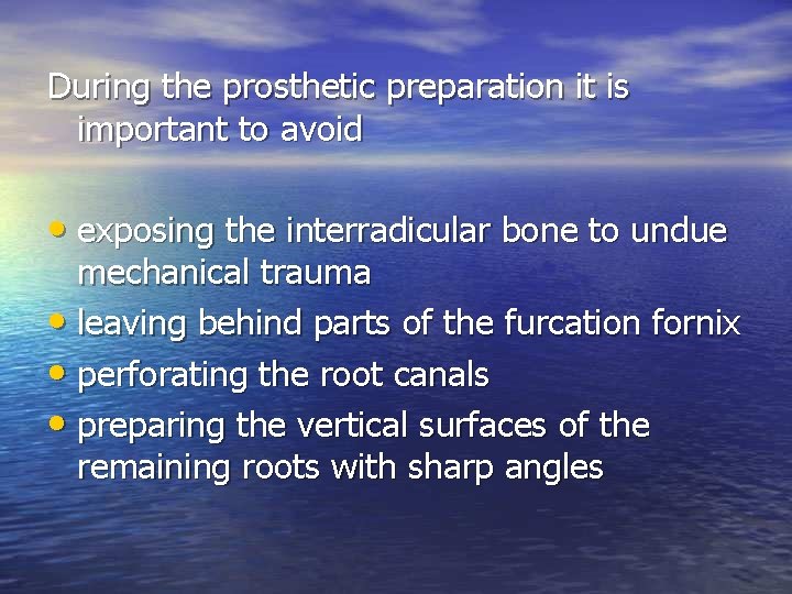 During the prosthetic preparation it is important to avoid • exposing the interradicular bone During the prosthetic preparation it is important to avoid • exposing the interradicular bone