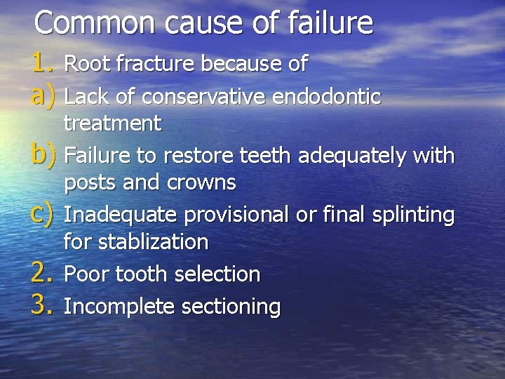 Common cause of failure 1. Root fracture because of a) Lack of conservative endodontic