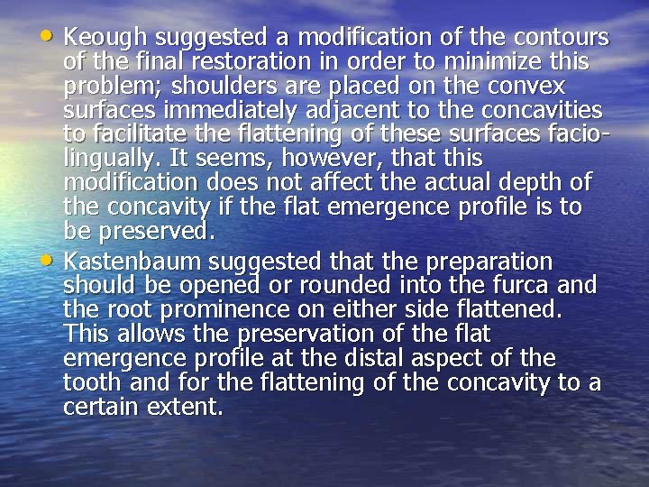  • Keough suggested a modification of the contours • of the final restoration