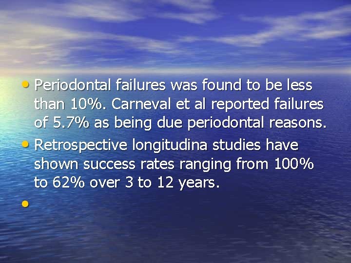  • Periodontal failures was found to be less than 10%. Carneval et al