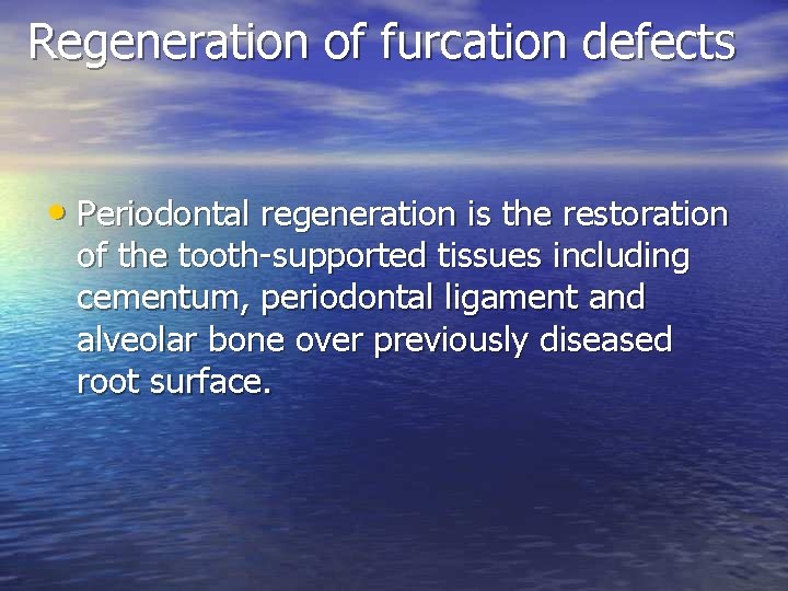 Regeneration of furcation defects • Periodontal regeneration is the restoration of the tooth-supported tissues Regeneration of furcation defects • Periodontal regeneration is the restoration of the tooth-supported tissues