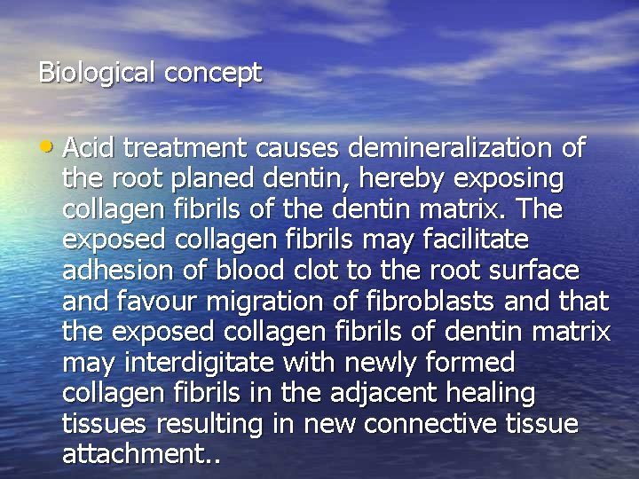Biological concept • Acid treatment causes demineralization of the root planed dentin, hereby exposing Biological concept • Acid treatment causes demineralization of the root planed dentin, hereby exposing