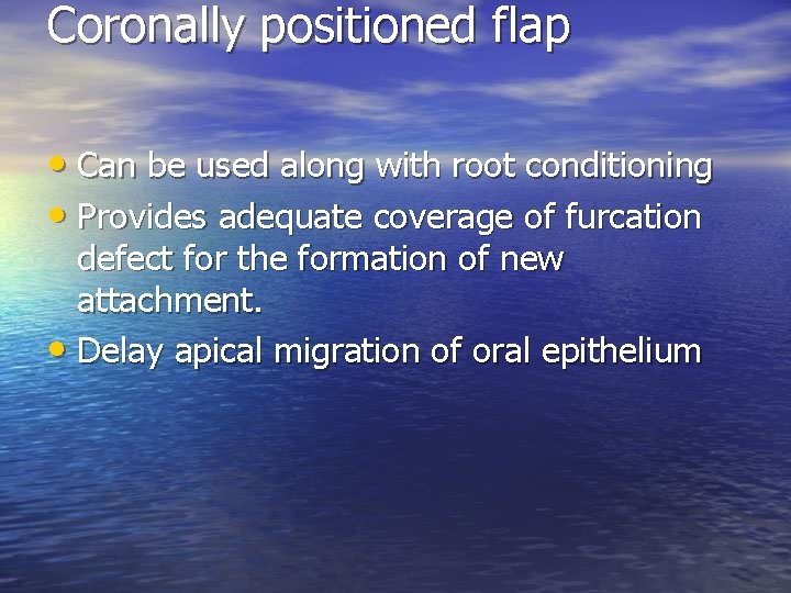 Coronally positioned flap • Can be used along with root conditioning • Provides adequate