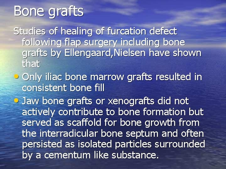 Bone grafts Studies of healing of furcation defect following flap surgery including bone grafts