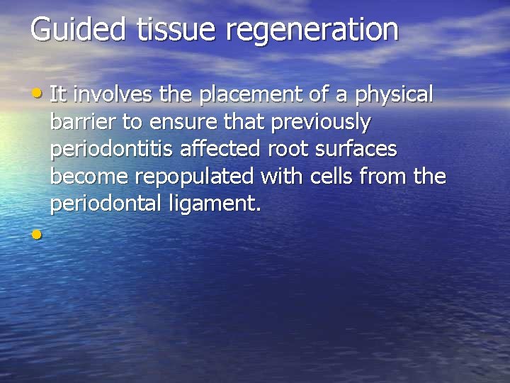 Guided tissue regeneration • It involves the placement of a physical • barrier to Guided tissue regeneration • It involves the placement of a physical • barrier to
