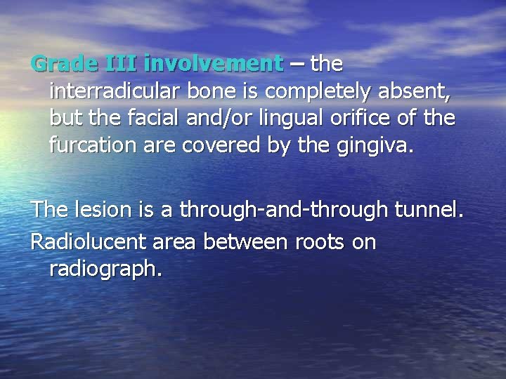 Grade III involvement – the interradicular bone is completely absent, but the facial and/or Grade III involvement – the interradicular bone is completely absent, but the facial and/or