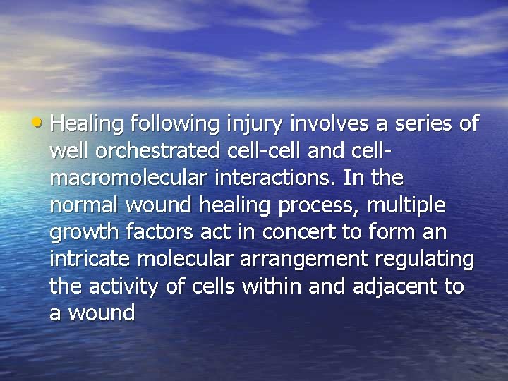  • Healing following injury involves a series of well orchestrated cell-cell and cellmacromolecular