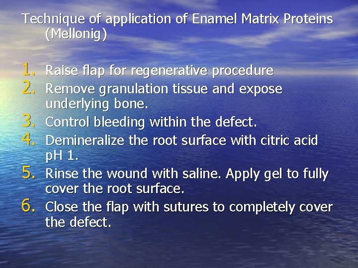 Technique of application of Enamel Matrix Proteins (Mellonig) 1. 2. 3. 4. 5. 6.