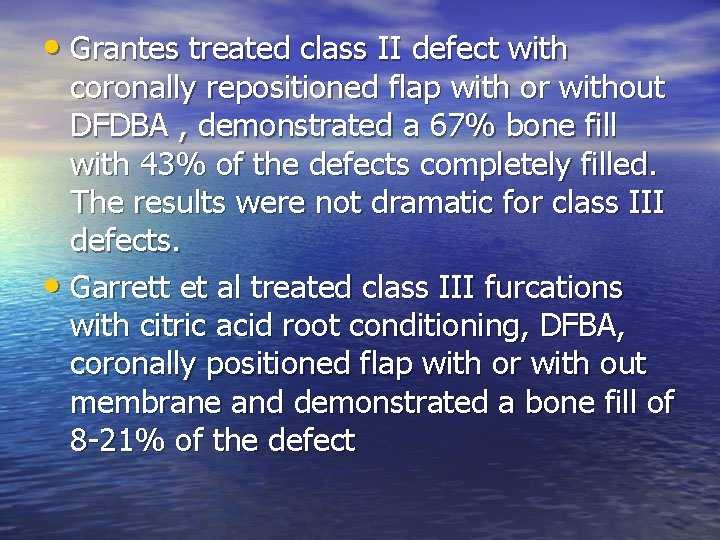  • Grantes treated class II defect with coronally repositioned flap with or without