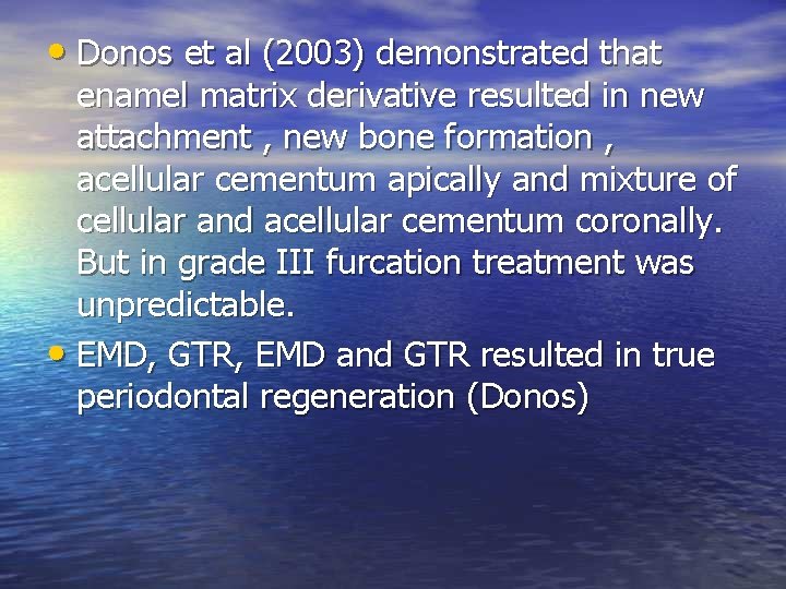  • Donos et al (2003) demonstrated that enamel matrix derivative resulted in new