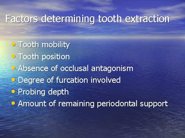 Factors determining tooth extraction • Tooth mobility • Tooth position • Absence of occlusal