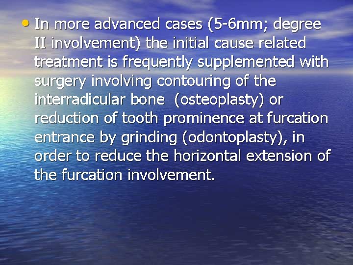  • In more advanced cases (5 -6 mm; degree II involvement) the initial