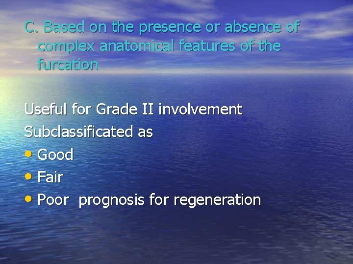 C. Based on the presence or absence of complex anatomical features of the furcation