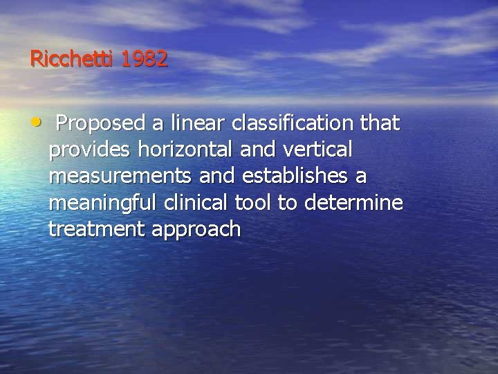 Ricchetti 1982 • Proposed a linear classification that provides horizontal and vertical measurements and