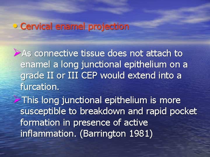  • Cervical enamel projection ØAs connective tissue does not attach to enamel a