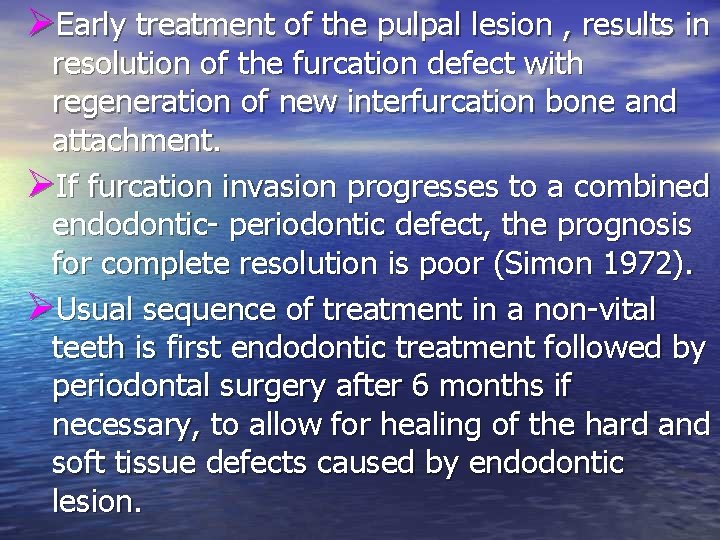 ØEarly treatment of the pulpal lesion , results in resolution of the furcation defect ØEarly treatment of the pulpal lesion , results in resolution of the furcation defect