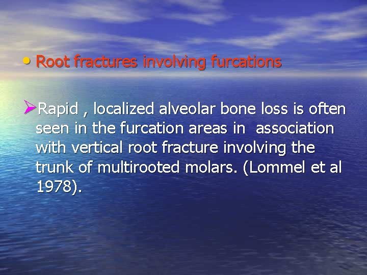 • Root fractures involving furcations ØRapid , localized alveolar bone loss is often • Root fractures involving furcations ØRapid , localized alveolar bone loss is often