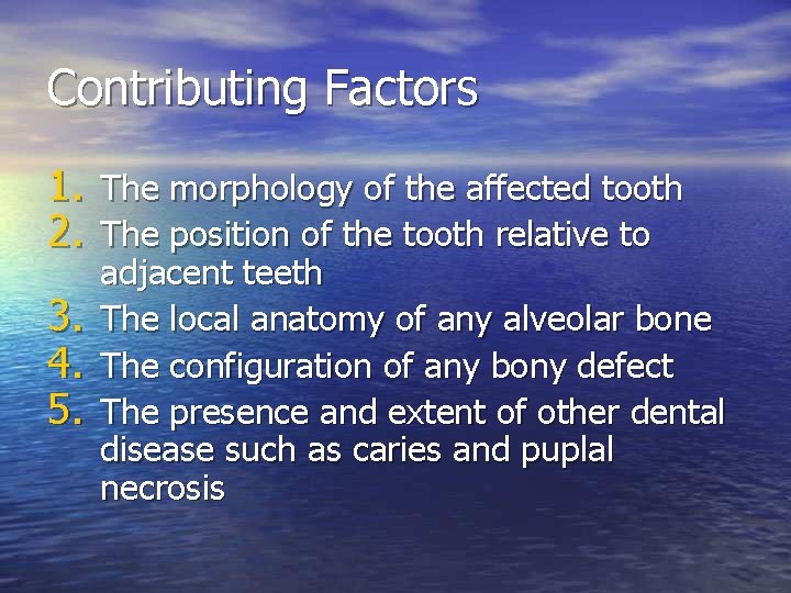 Contributing Factors 1. The morphology of the affected tooth 2. The position of the