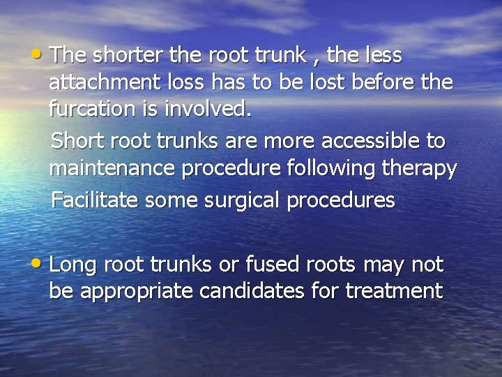 • The shorter the root trunk , the less attachment loss has to • The shorter the root trunk , the less attachment loss has to