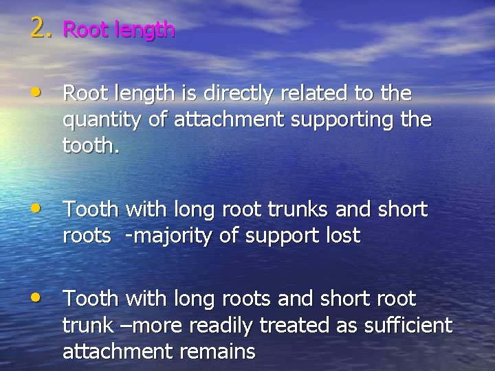 2. Root length • Root length is directly related to the quantity of attachment