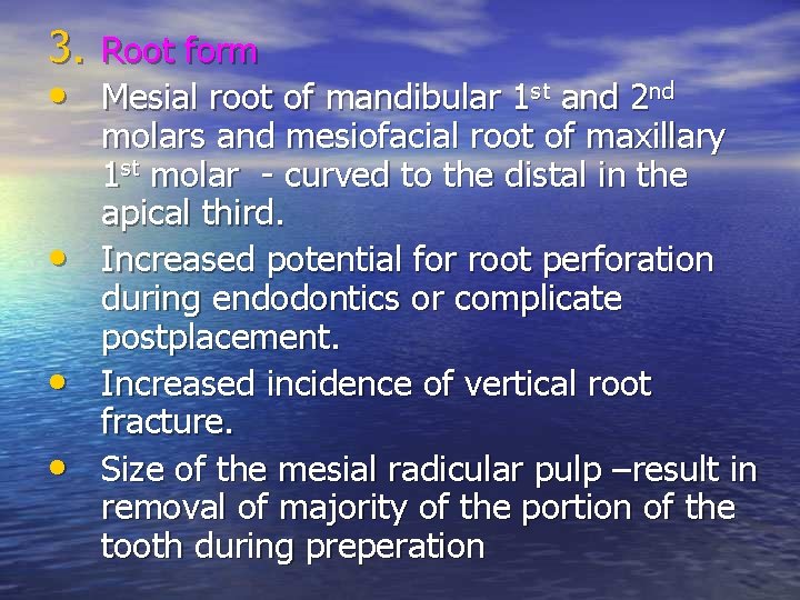 3. Root form • Mesial root of mandibular 1 st and 2 nd •
