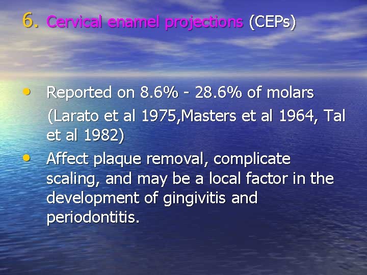 6. Cervical enamel projections (CEPs) • Reported on 8. 6% - 28. 6% of