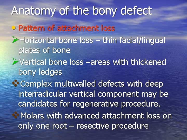 Anatomy of the bony defect • Pattern of attachment loss ØHorizontal bone loss –