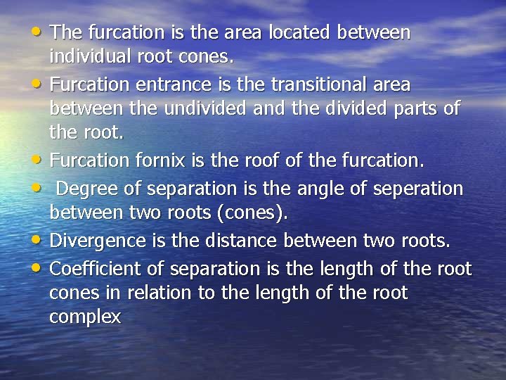 • The furcation is the area located between • • • individual root • The furcation is the area located between • • • individual root