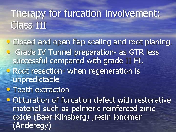 Therapy for furcation involvement: Class III • Closed and open flap scaling and root Therapy for furcation involvement: Class III • Closed and open flap scaling and root