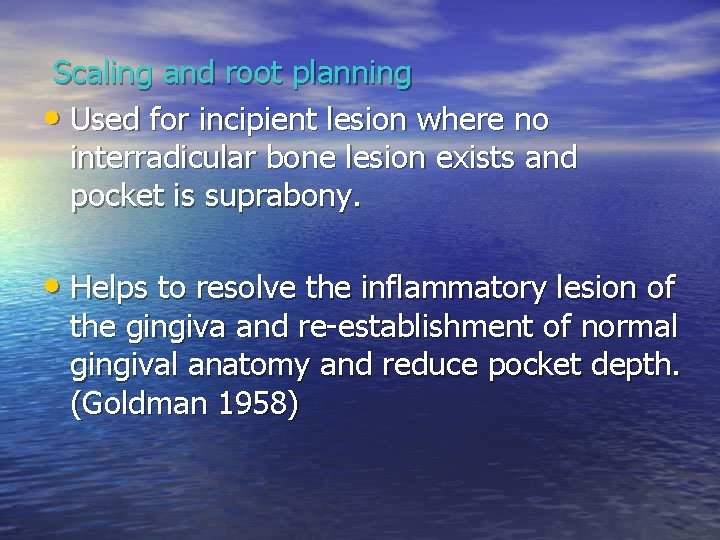 Scaling and root planning • Used for incipient lesion where no interradicular bone lesion Scaling and root planning • Used for incipient lesion where no interradicular bone lesion