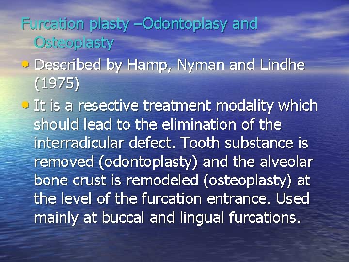 Furcation plasty –Odontoplasy and Osteoplasty • Described by Hamp, Nyman and Lindhe (1975) •