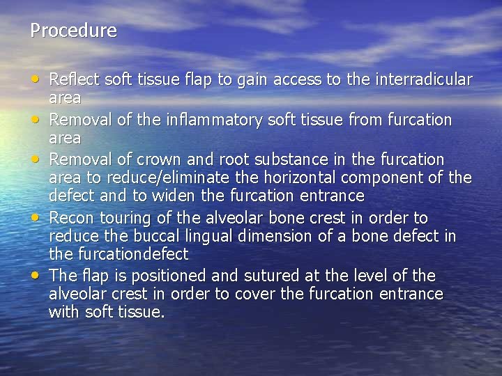 Procedure • Reflect soft tissue flap to gain access to the interradicular • •