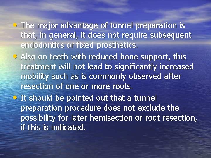  • The major advantage of tunnel preparation is • • that, in general,