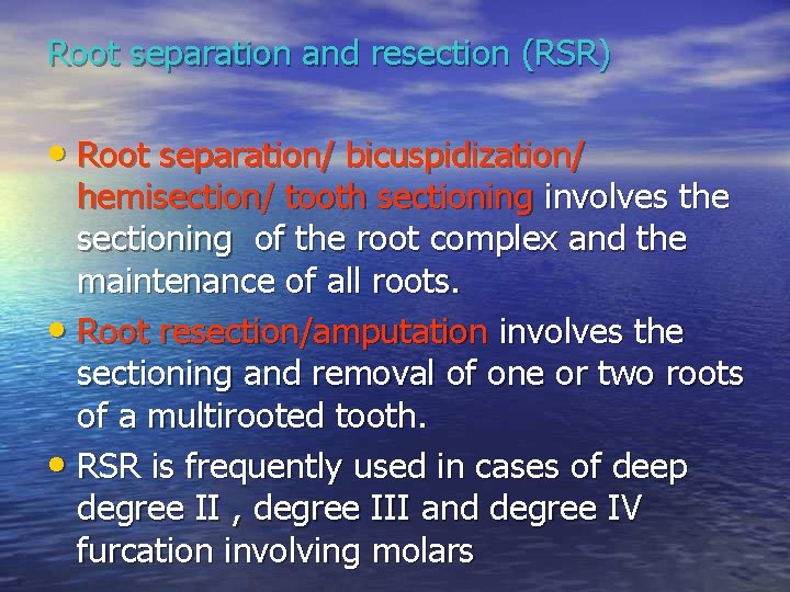 Root separation and resection (RSR) • Root separation/ bicuspidization/ hemisection/ tooth sectioning involves the Root separation and resection (RSR) • Root separation/ bicuspidization/ hemisection/ tooth sectioning involves the