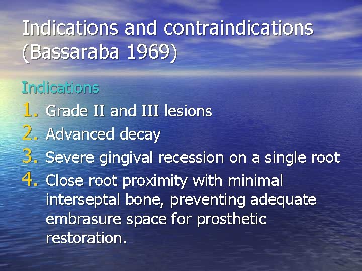 Indications and contraindications (Bassaraba 1969) Indications 1. Grade II and III lesions 2. Advanced