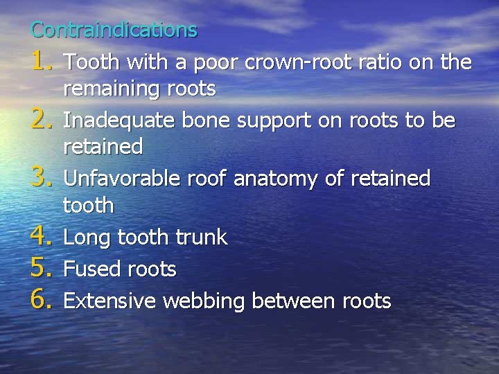 Contraindications 1. Tooth with a poor crown-root ratio on the remaining roots 2. Inadequate Contraindications 1. Tooth with a poor crown-root ratio on the remaining roots 2. Inadequate