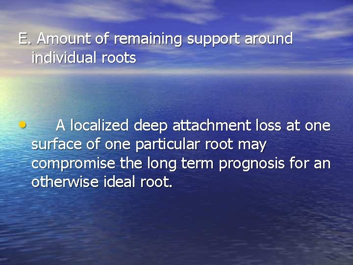 E. Amount of remaining support around individual roots • A localized deep attachment loss