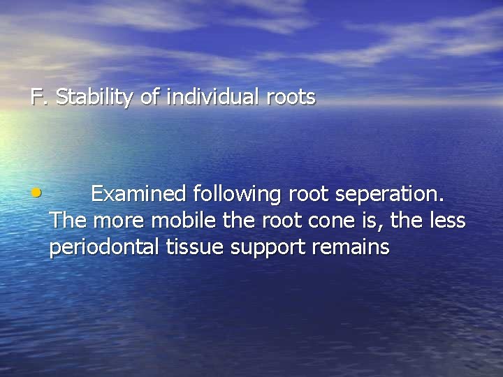 F. Stability of individual roots • Examined following root seperation. The more mobile the