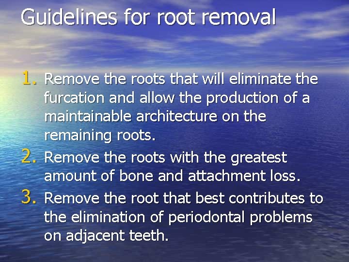 Guidelines for root removal 1. Remove the roots that will eliminate the 2. 3.