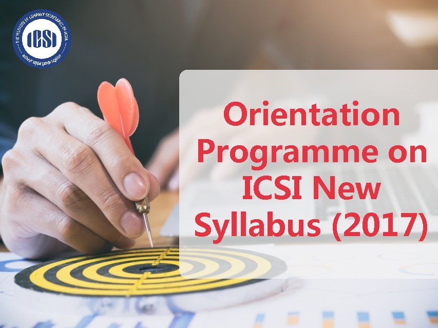 Orientation Programme on ICSI New Syllabus (2017) 