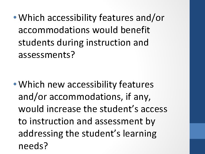  • Which accessibility features and/or accommodations would benefit students during instruction and assessments?