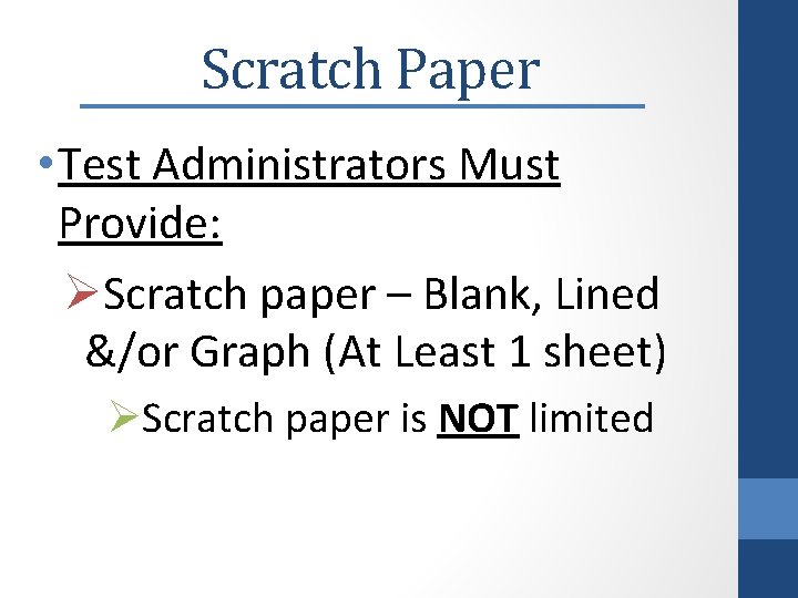 Scratch Paper • Test Administrators Must Provide: ØScratch paper – Blank, Lined &/or Graph